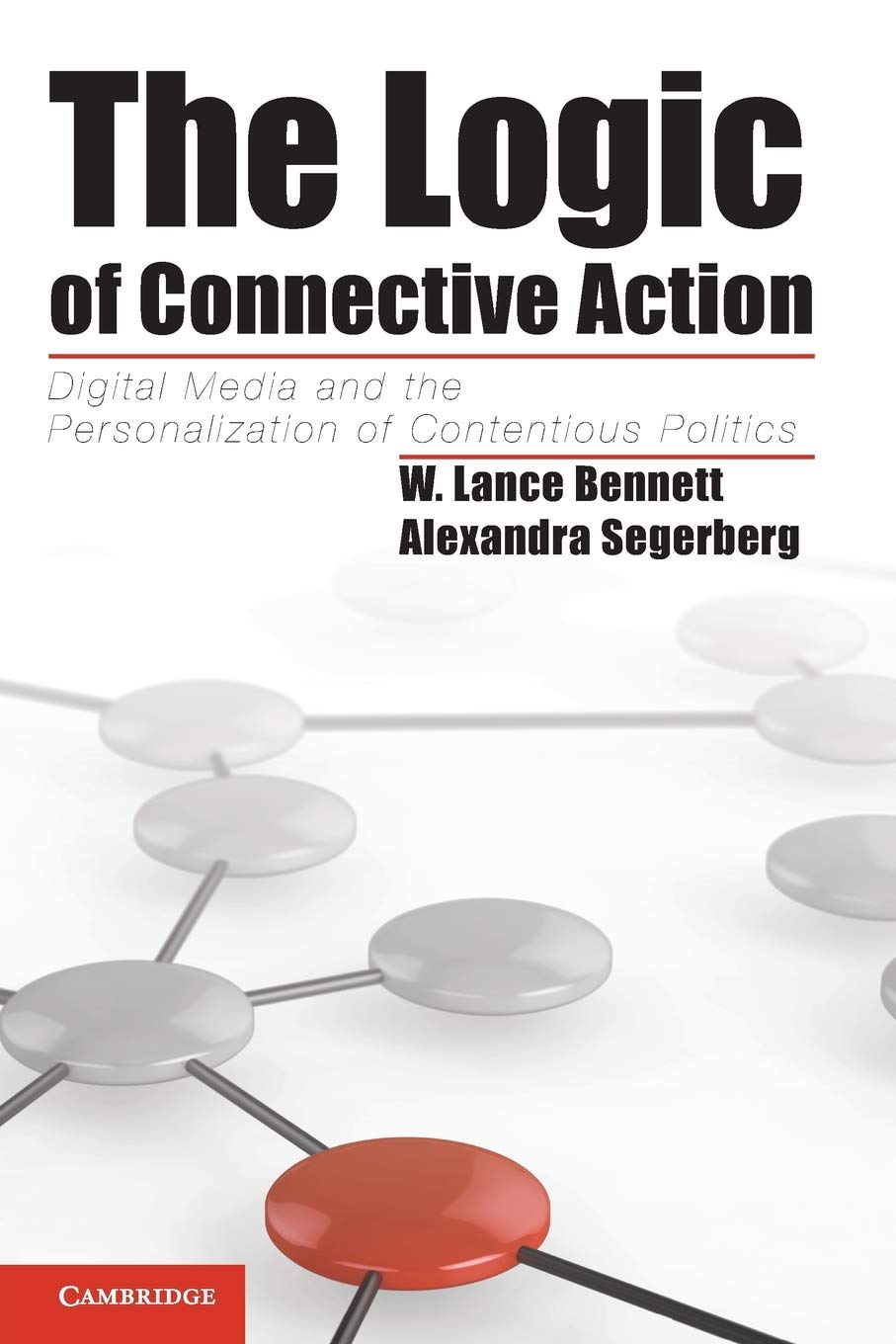 The Logic of Connective Action: Digital Media And The Personalization Of Contentious Politics (Cambridge Studies in Contentious ,New