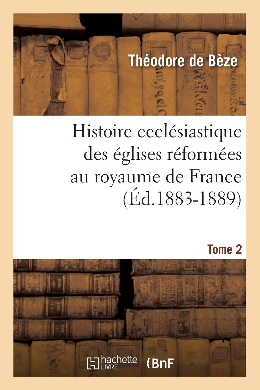 Histoire Ecclsiastique Des glises Rformes Au Royaume de France. Tome 2 (d.18831889) (Religion) (French Edition),Used