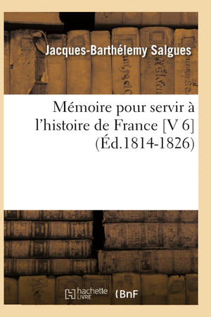 Mmoire Pour Servir  L'Histoire De France [V 6] (D.18141826) (French Edition),New