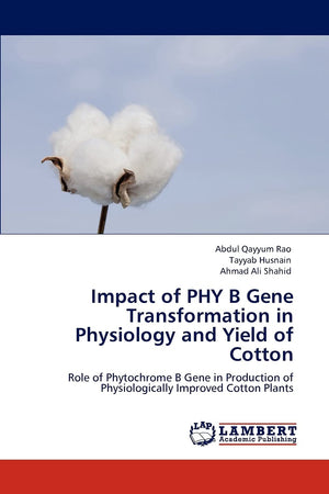 Impact of PHY B Gene Transformation in Physiology and Yield of Cotton: Role of Phytochrome B Gene in Production of Physiological,Used