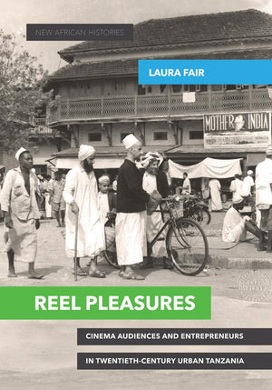 Reel Pleasures: Cinema Audiences And Entrepreneurs In Twentiethcentury Urban Tanzania (New African Histories),Used