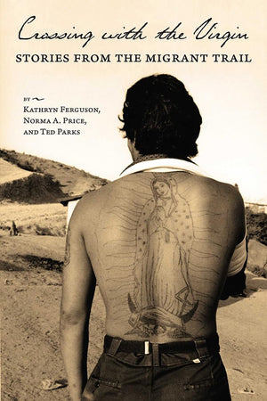Crossing With The Virgin: Stories From The Migrant Trail