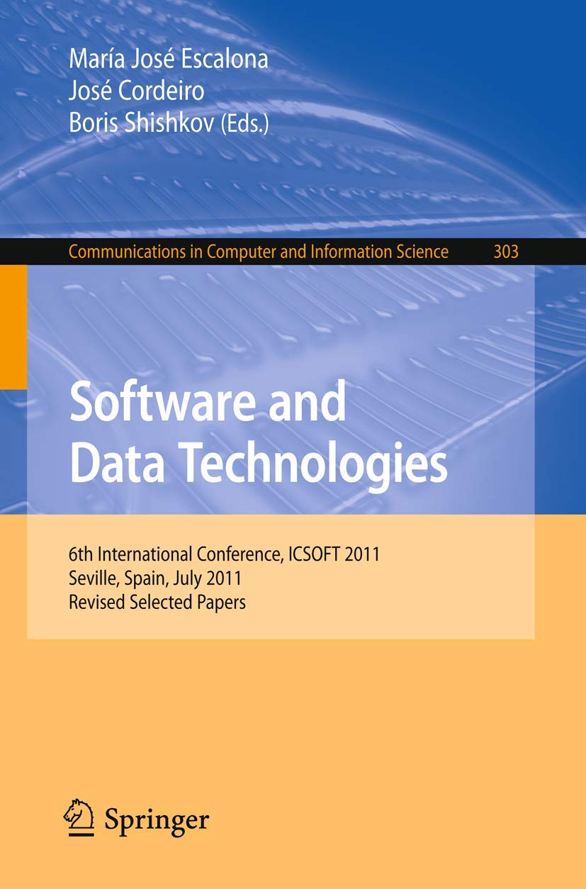 Software and Data Technologies: 6th International Conference, ICSOFT 2011, Seville, Spain, July 1821, 2011. Revised Selected Pa,Used