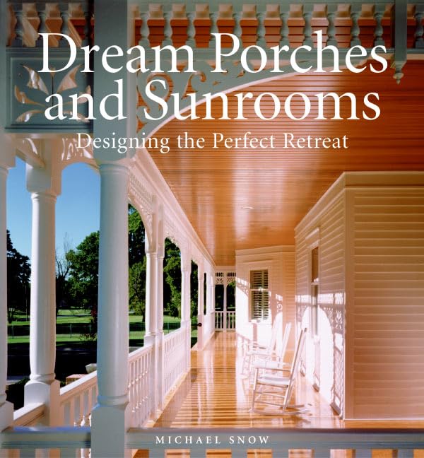 Dream Porches and Sunrooms: Designing the Perfect Retreat,Used