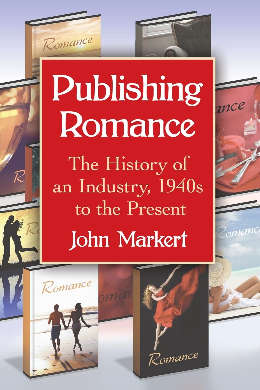 Publishing Romance: The History Of An Industry, 1940S To The Present