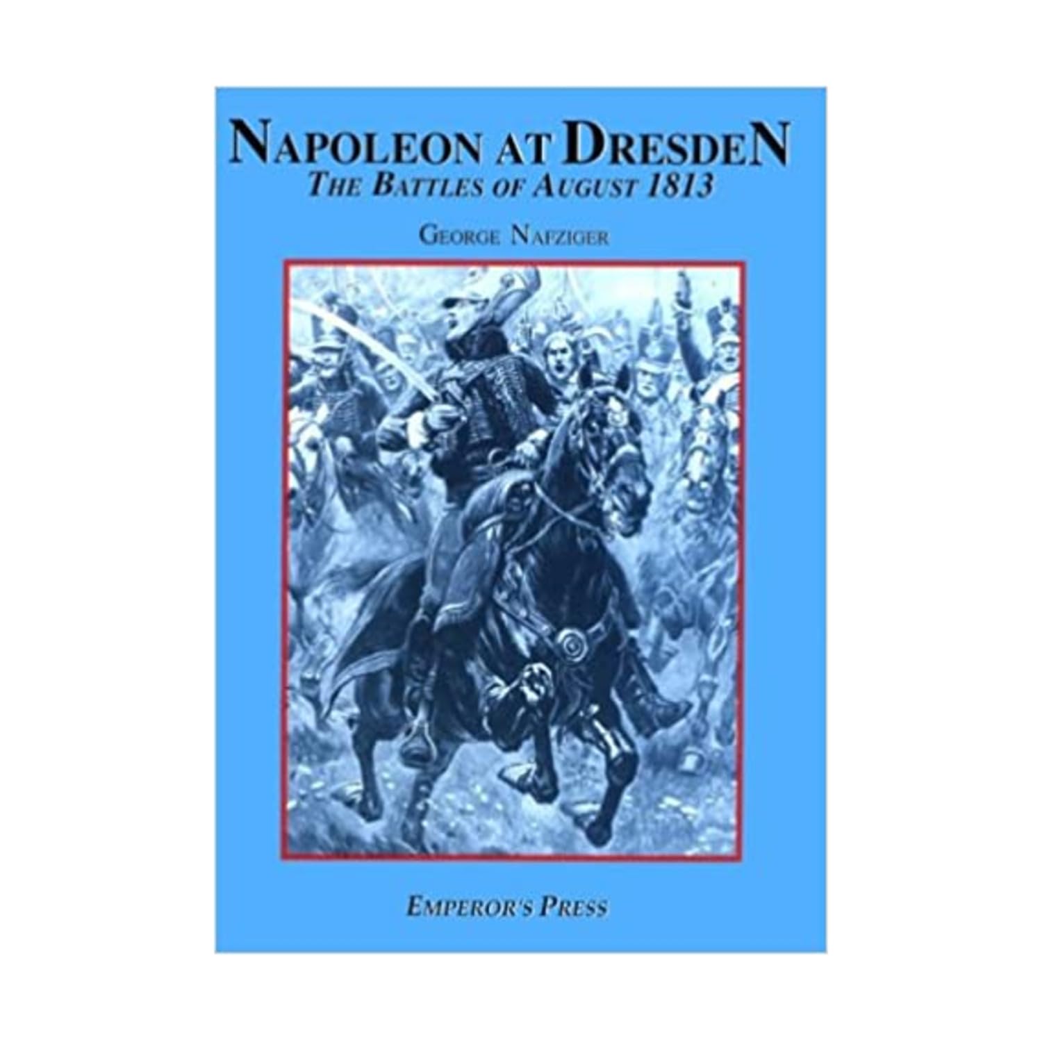 Napoleon At Dresden: The Battles Of August 1813-new