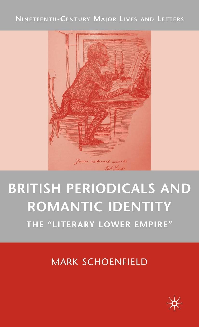 British Periodicals and Romantic Identity: The 'Literary Lower Empire' (NineteenthCentury Major Lives and Letters),Used