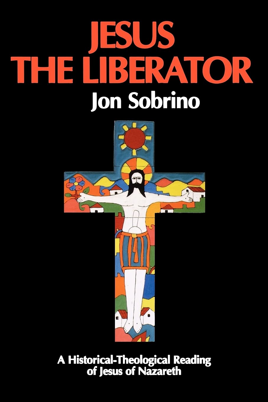 Jesus The Liberator: A Historical Theological Reading Of Jesus Of Nazareth (Liberation And Theology),Used