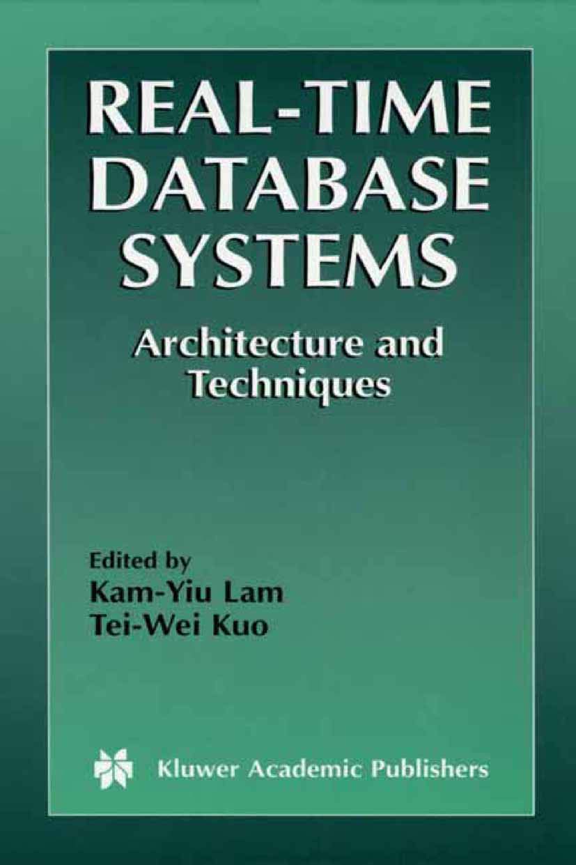 RealTime Database Systems: Architecture and Techniques (The Springer International Series in Engineering and Computer Science, ,New