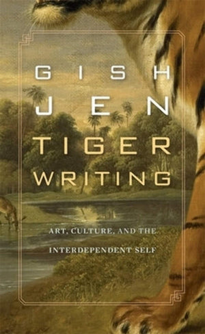 Tiger Writing: Art, Culture, And The Interdependent Self (The William E. Massey Sr. Lectures In American Studies)-used