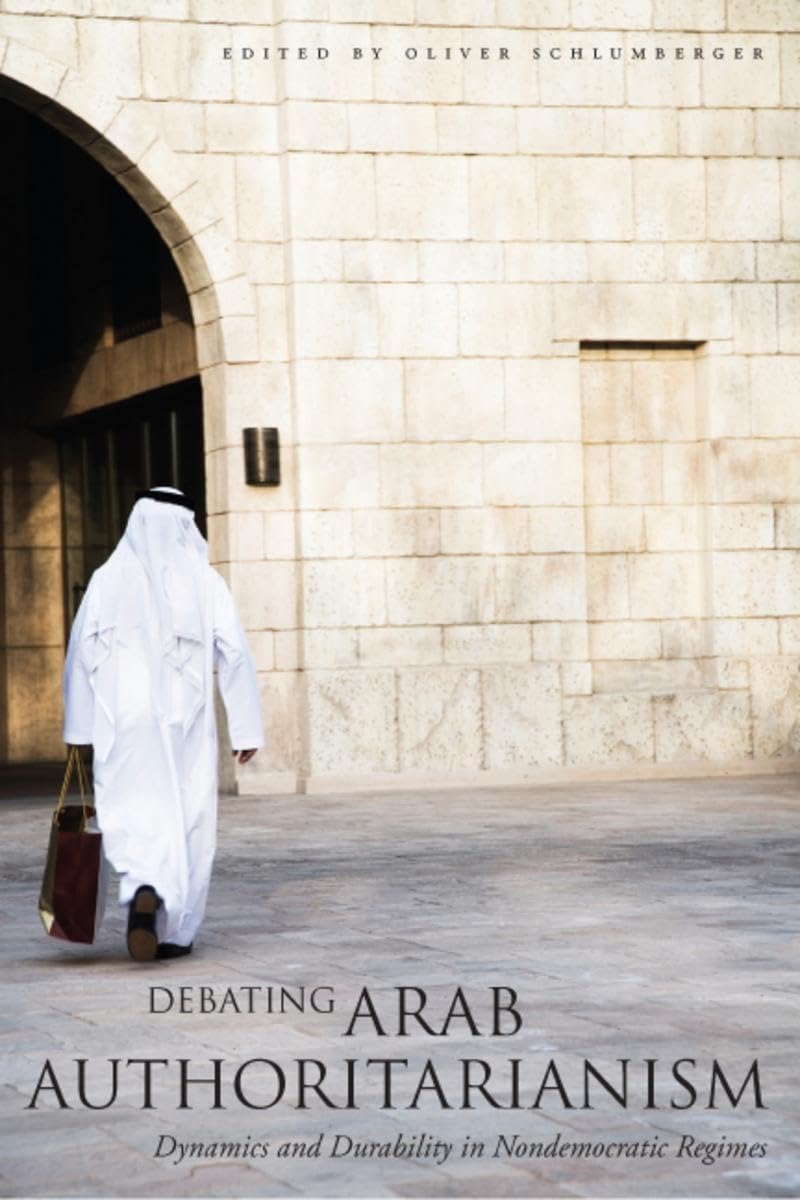 Debating Arab Authoritarianism: Dynamics And Durability In Nondemocratic Regimes,Used