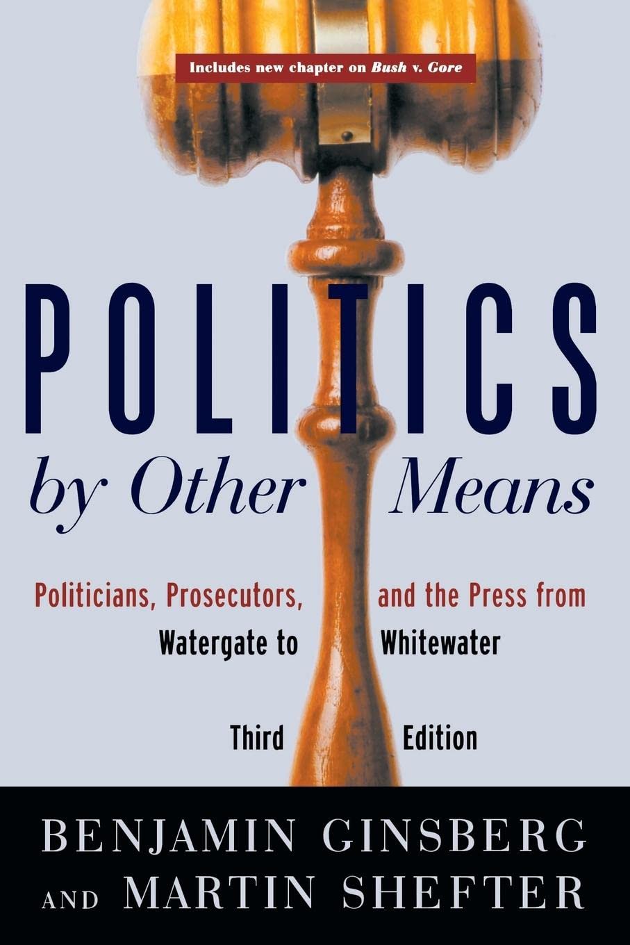 Politics by Other Means: Politicians, Prosecutors, and the Press from Watergate to Whitewater,New