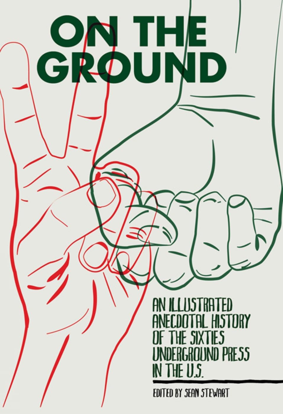 On The Ground: An Illustrated Anecdotal History Of The Sixties Underground Press In The U.S.