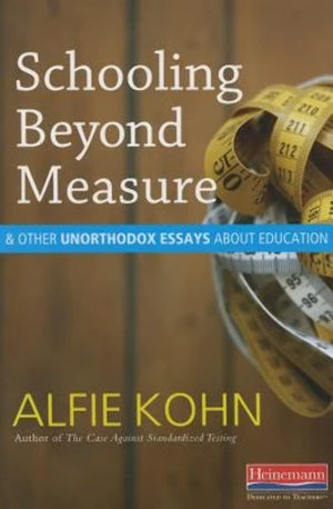 Schooling Beyond Measure And Other Unorthodox Essays About Education,New
