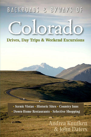 Backroads & Byways of Colorado: Drives, Day Trips & Weekend Excursions,New