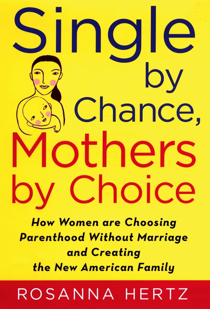 Single by Chance, Mothers by Choice: How Women are Choosing Parenthood without Marriage and Creating the New American Family,Used