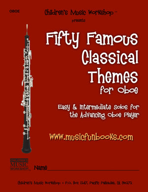 Fifty Famous Classical Themes for Oboe: Easy and Intermediate Solos for the Advancing Oboe Player,New