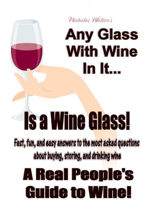 Any Glass With Wine In It, Is A Wine Glass!: A Real People'S Guide To Wine,Used
