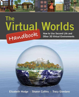 The Virtual Worlds Handbook: How to Use Second Life and Other 3D Virtual Environments: How to Use Second Life and Other 3D Virtu,Used