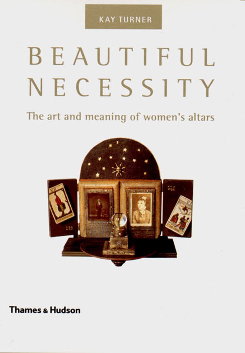 Beautiful Necessity: The Art And Meaning Of Womens Altars,New