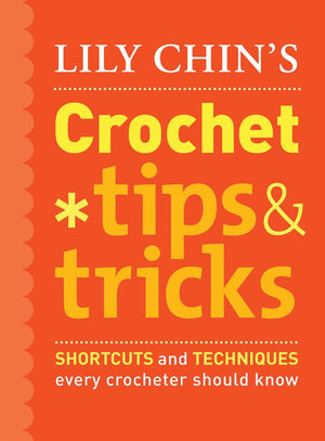 Lily Chin's Crochet Tips & Tricks: Shortcuts and Techniques Every Crocheter Should Know,Used