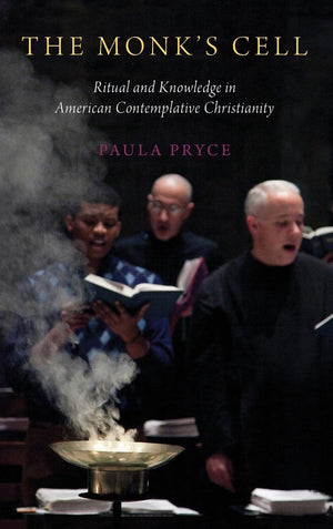 The Monk's Cell: Ritual and Knowledge in American Contemplative Christianity,Used