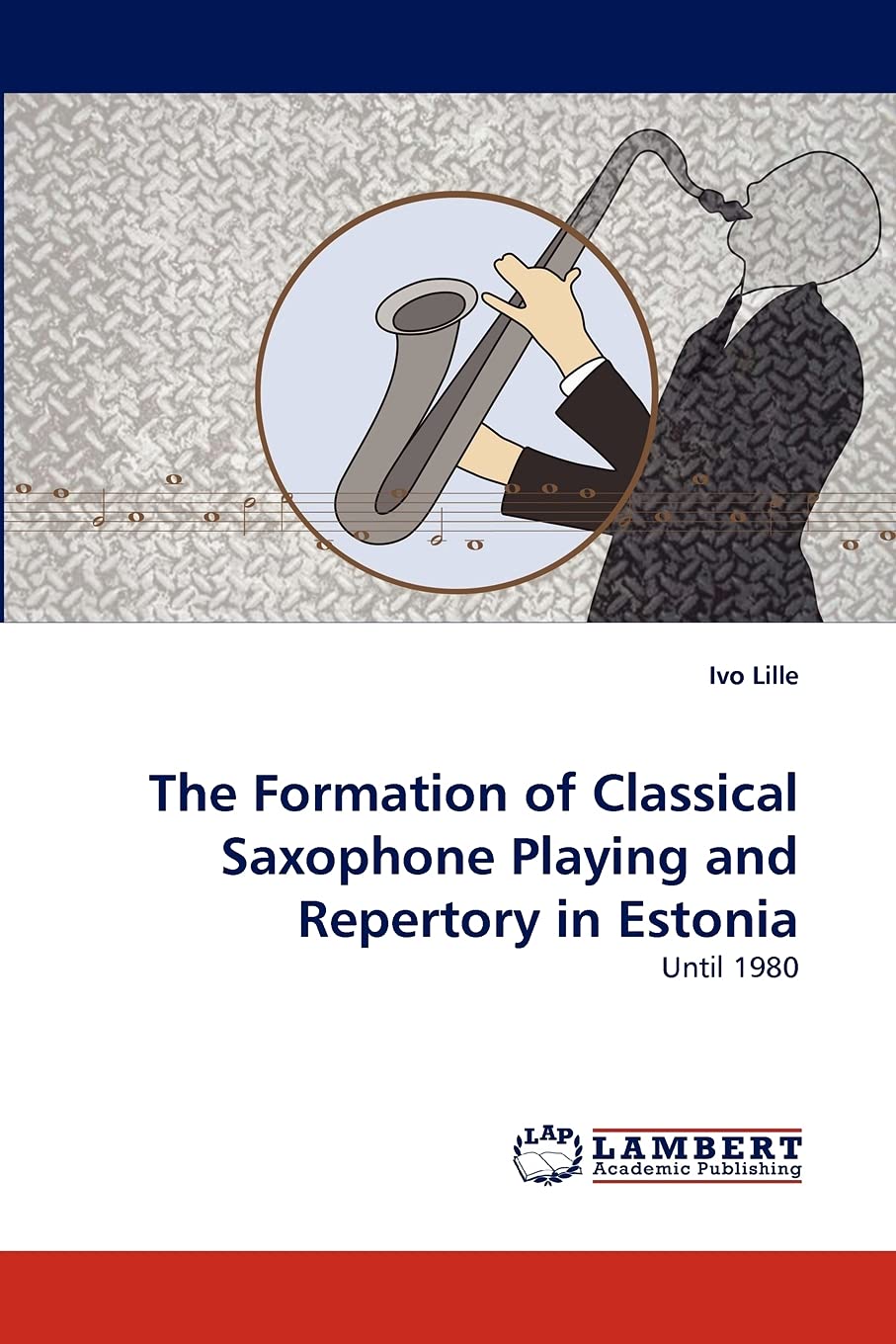 The Formation of Classical Saxophone Playing and Repertory in Estonia: Until 1980,Used