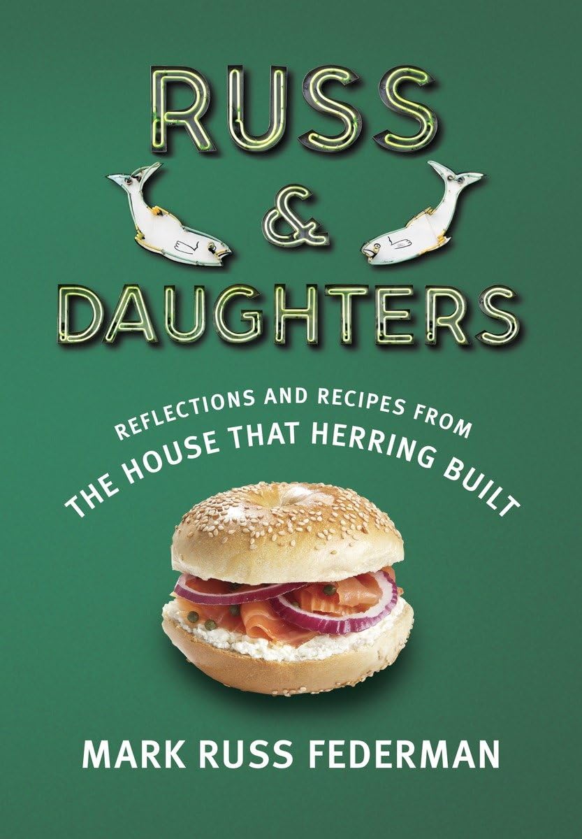 Russ & Daughters: Reflections And Recipes From The House That Herring Built