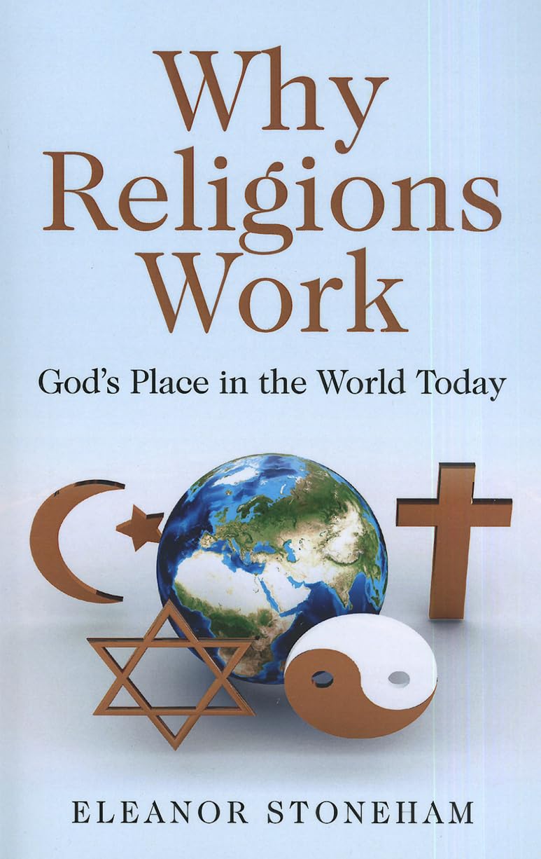 Why Religions Work: God's Place in the World Today,Used