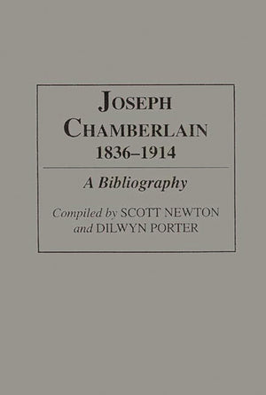 Joseph Chamberlain, 18361914: A Bibliography (Bibliographies and Indexes in World History),New
