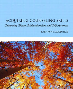 Acquiring Counseling Skills: Integrating Theory, Multiculturalism, and SelfAwareness,Used