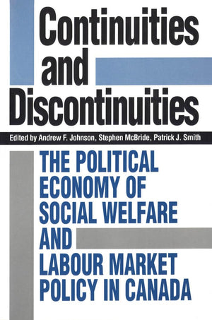 Continuities and Discontinuities: The Political Economy of Social Welfare and Labour Market Policy in Canada (Heritage),Used
