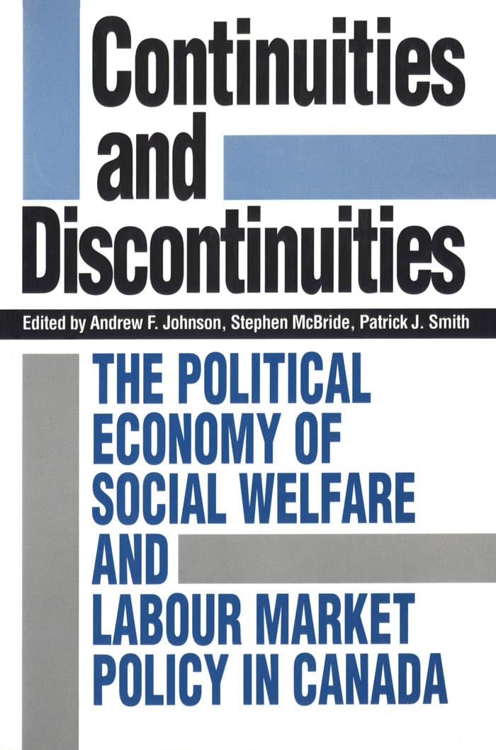 Continuities and Discontinuities: The Political Economy of Social Welfare and Labour Market Policy in Canada (Heritage),Used
