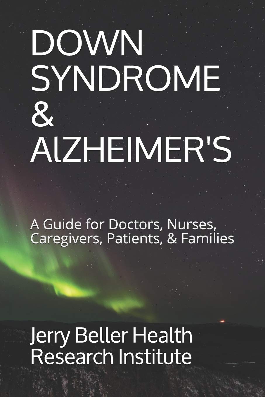 Down Syndrome & Alzheimer's: A Guide for Doctors, Nurses, Caregivers, Patients, & Families (Dementia Types, Symptoms, Stages, & ,Used