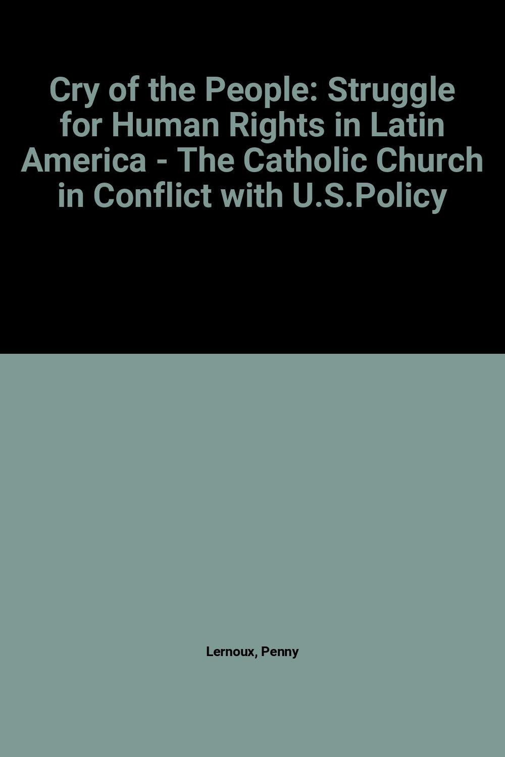 Cry Of The People: The Struggle For Human Rights In Latin America  The Catholic Church In Conflict With U. S. Policy-used