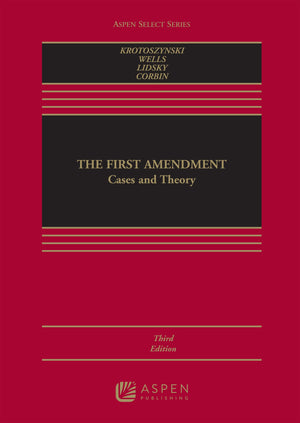 The First Amendment: Cases And Theory (Aspen Select)