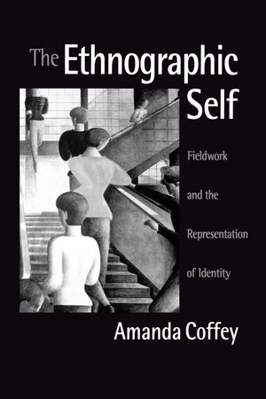 The Ethnographic Self: Fieldwork And The Representation Of Identity,New