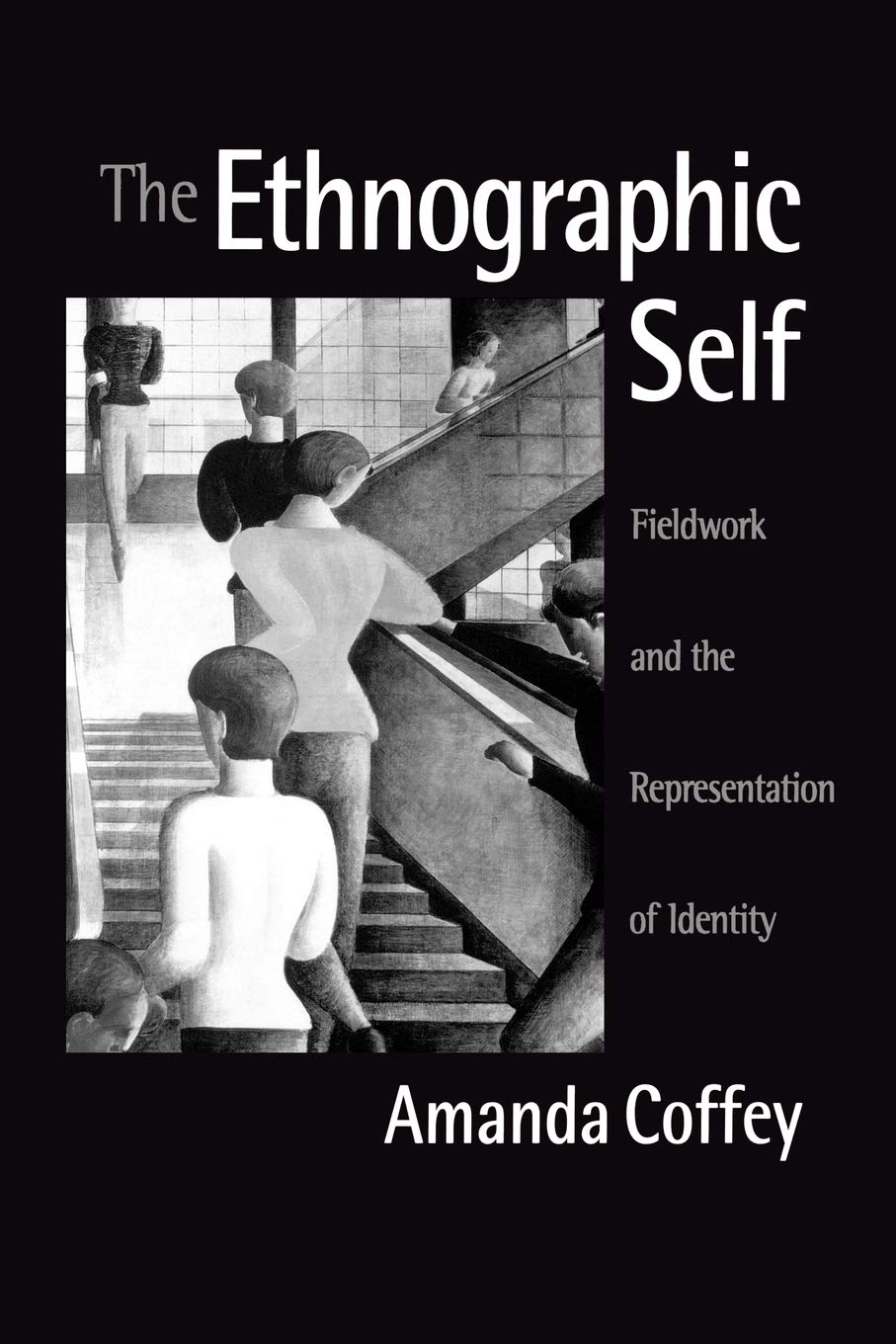 The Ethnographic Self: Fieldwork And The Representation Of Identity,New