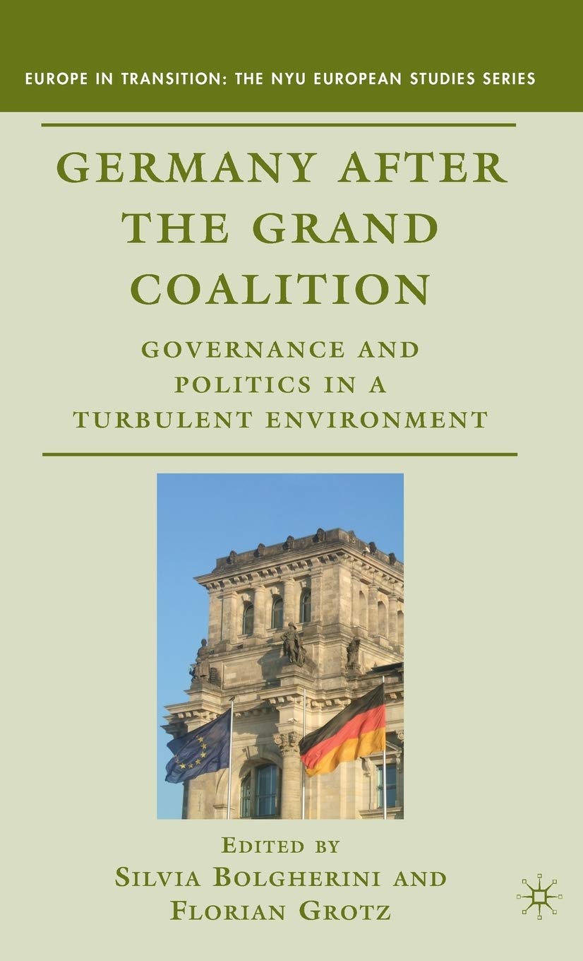 Germany After The Grand Coalition: Governance And Politics In A Turbulent Environment (Europe In Transition: The Nyu European St
