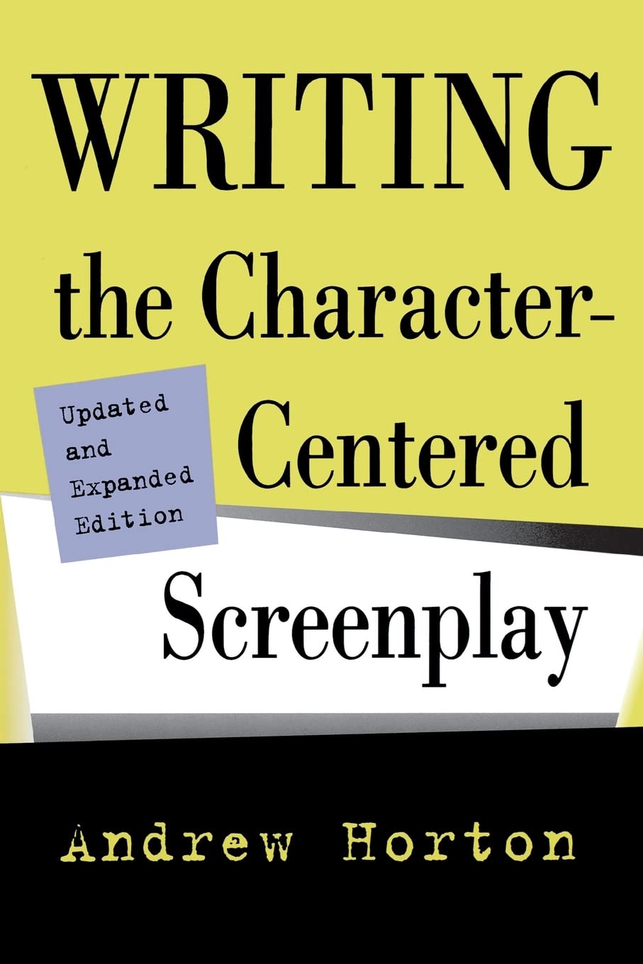 Writing the CharacterCentered Screenplay, Updated and Expanded edition,New