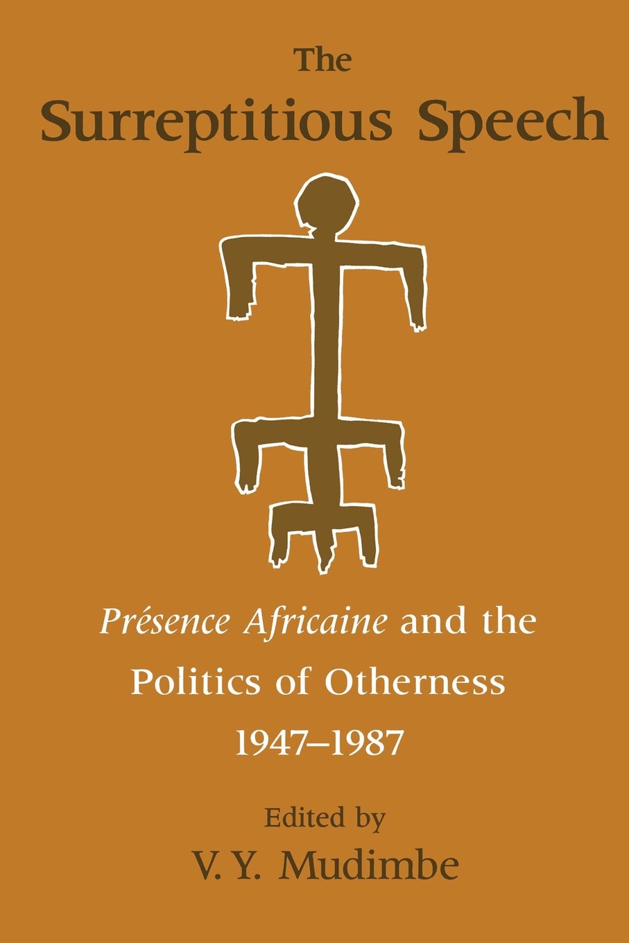 The Surreptitious Speech: Presence Africaine and the Politics of Otherness 19471987,Used