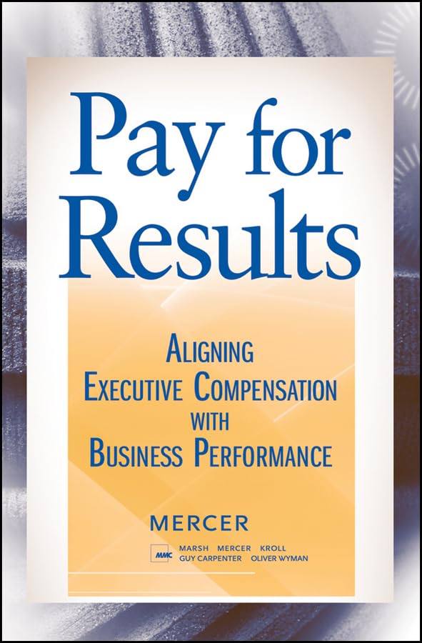 Pay For Results: Aligning Executive Compensation With Business Performance-new