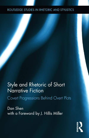 Style and Rhetoric of Short Narrative Fiction: Covert Progressions Behind Overt Plots (Routledge Studies in Rhetoric and Stylist,Used