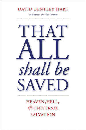 That All Shall Be Saved: Heaven, Hell, and Universal Salvation,Used
