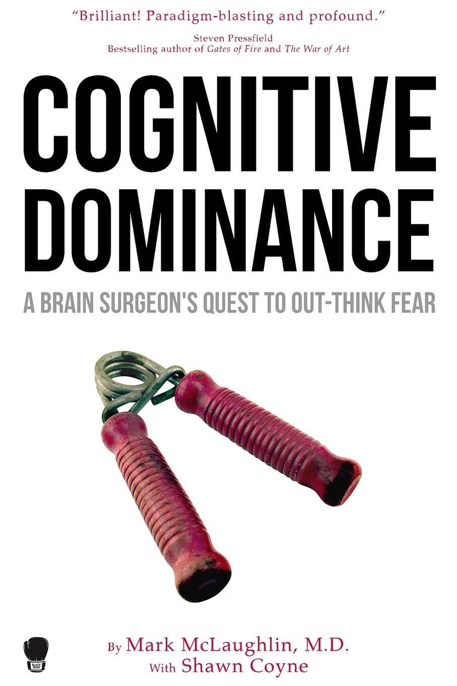 Cognitive Dominance: A Brain Surgeon'S Quest To Outthink Fear