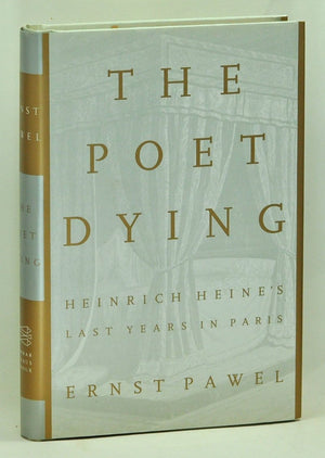 The Poet Dying: Heinrich Heines Last Years in Paris,Used