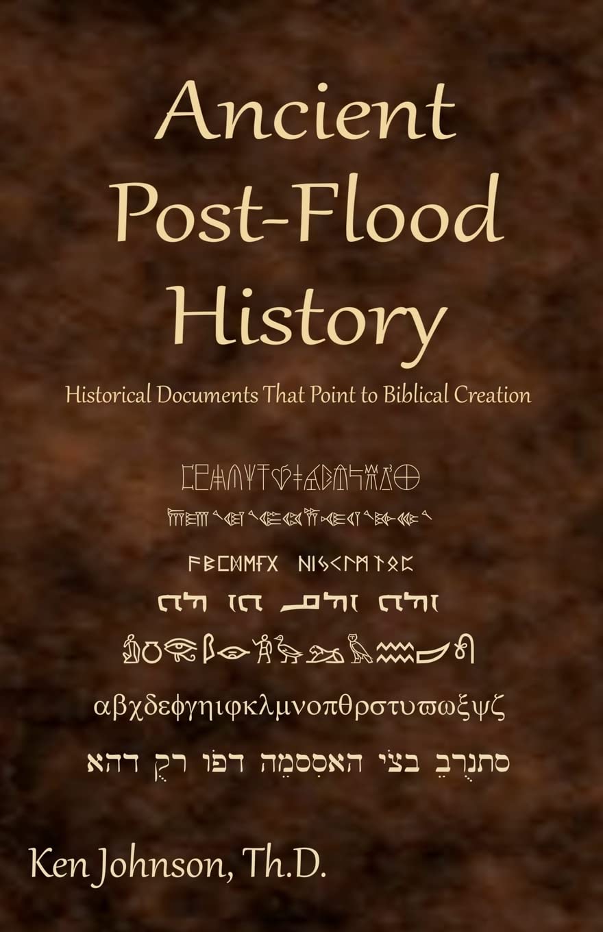 Ancient PostFlood History: Historical Documents That Point to Biblical Creation,New