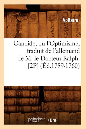 Candide, Ou L'Optimisme, Traduit De L'Allemand De M. Le Docteur Ralph. [2P] (D.17591760) (Litterature) (French Edition),New