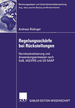 Regelungsschrfe bei Rckstellungen: Normkonkretisierung und Anwendungsermessen nach GoB, IAS/IFRS und USGAAP (Rechnungswesen und,Used