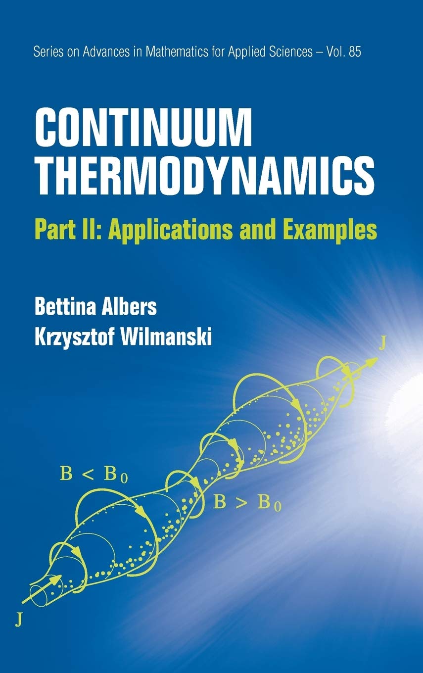 CONTINUUM THERMODYNAMICS  PART II: APPLICATIONS AND EXAMPLES (Advances in Mathematics for Applied Sciences),Used